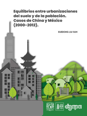 cover image of Equilibrios entre urbanizaciones del suelo y de la población. Casos de China y México (2000-2012)